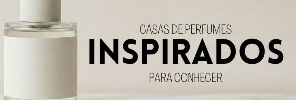 Casas de perfumes inspirados que valem conhecer